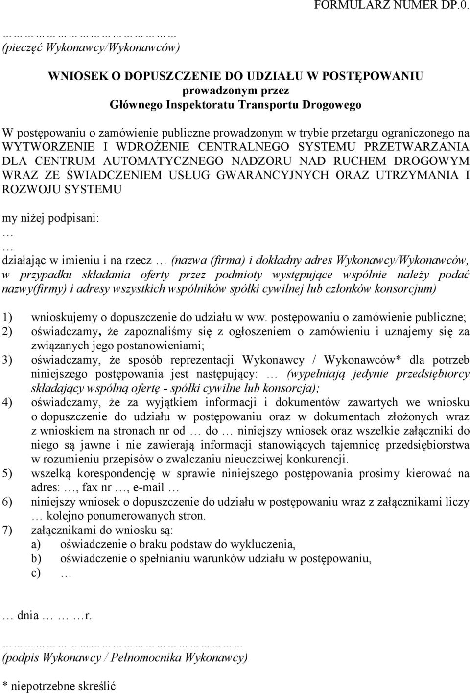 WYTWORZENIE I WDROŻENIE CENTRALNEGO SYSTEMU PRZETWARZANIA DLA CENTRUM AUTOMATYCZNEGO NADZORU NAD RUCHEM DROGOWYM WRAZ ZE ŚWIADCZENIEM USŁUG GWARANCYJNYCH ORAZ UTRZYMANIA I ROZWOJU SYSTEMU my niżej