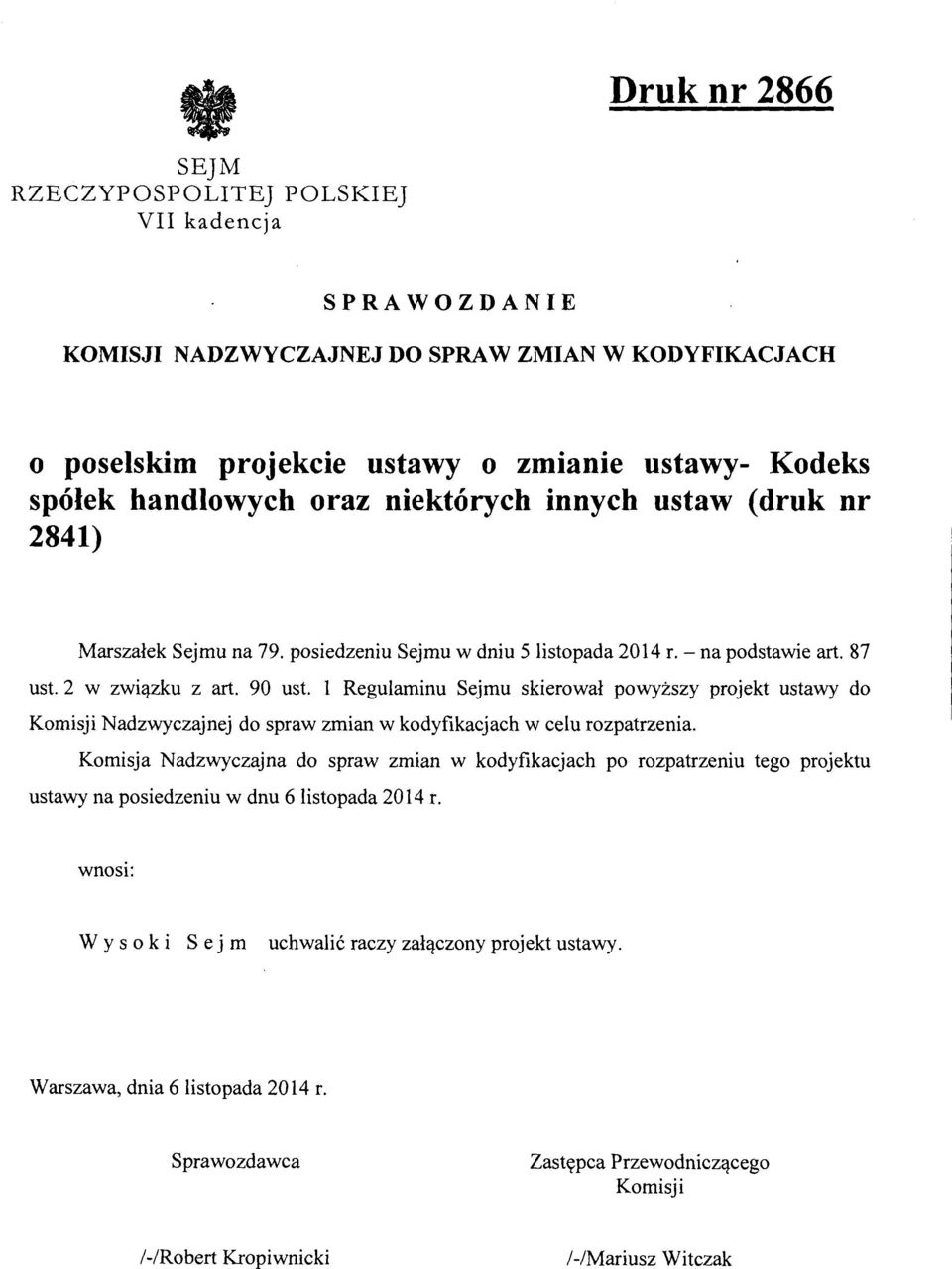 l Regulaminu Sejmu skierował powyższy projekt ustawy do Komisji Nadzwyczajnej do spraw zmian w kodyfikacjach w celu rozpatrzenia.