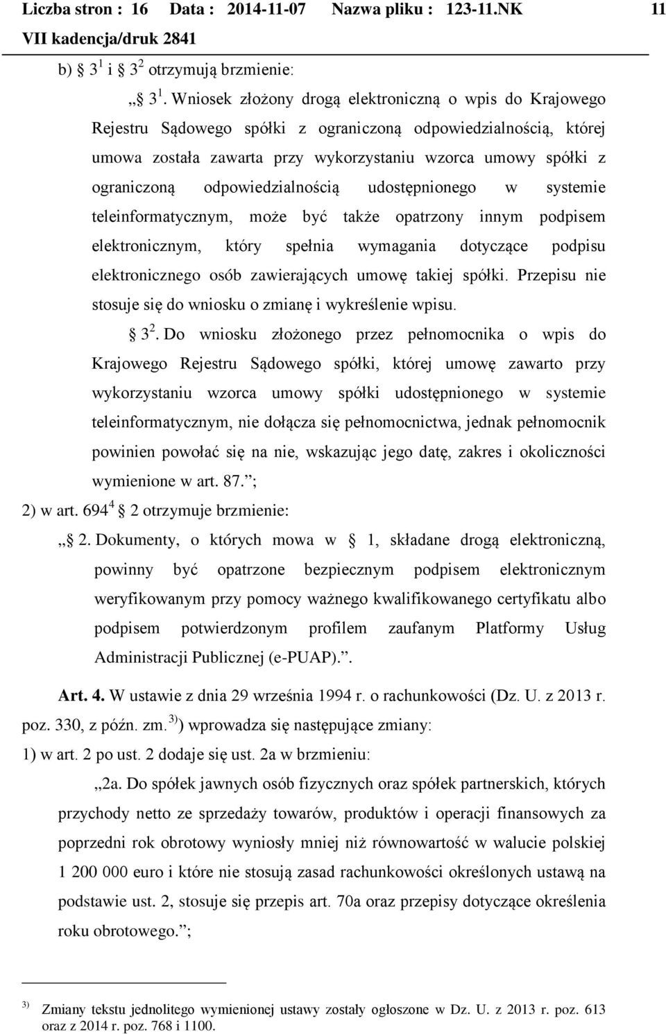 odpowiedzialnością udostępnionego w systemie teleinformatycznym, może być także opatrzony innym podpisem elektronicznym, który spełnia wymagania dotyczące podpisu elektronicznego osób zawierających