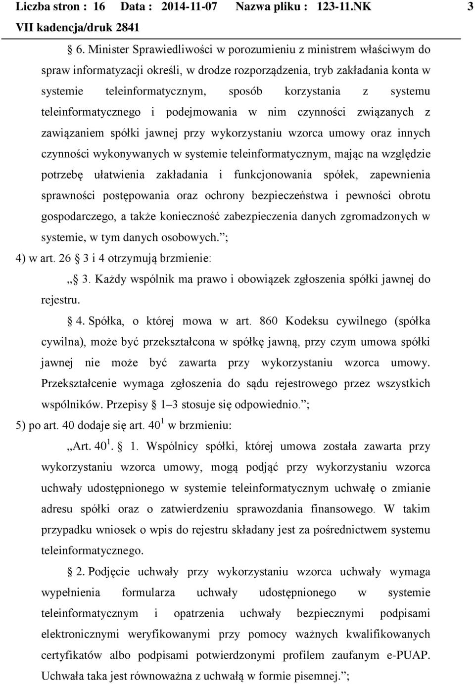 systemu teleinformatycznego i podejmowania w nim czynności związanych z zawiązaniem spółki jawnej przy wykorzystaniu wzorca umowy oraz innych czynności wykonywanych w systemie teleinformatycznym,