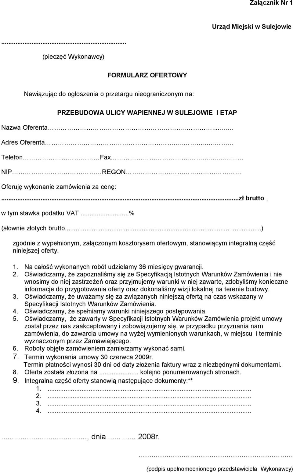 .....) zgodnie z wypełnionym, załączonym kosztorysem ofertowym, stanowiącym integralną część niniejszej oferty. 1. Na całość wykonanych robót udzielamy 36 miesięcy gwarancji. 2.