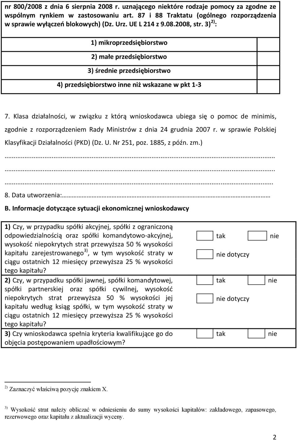 Klasa działalności, w związku z którą wnioskodawca ubiega się o pomoc de minimis, zgod z rozporządzem Rady Ministrów z dnia 24 grudnia 2007 r. w sprawie Polskiej Klasyfikacji Działalności (PKD) (Dz.