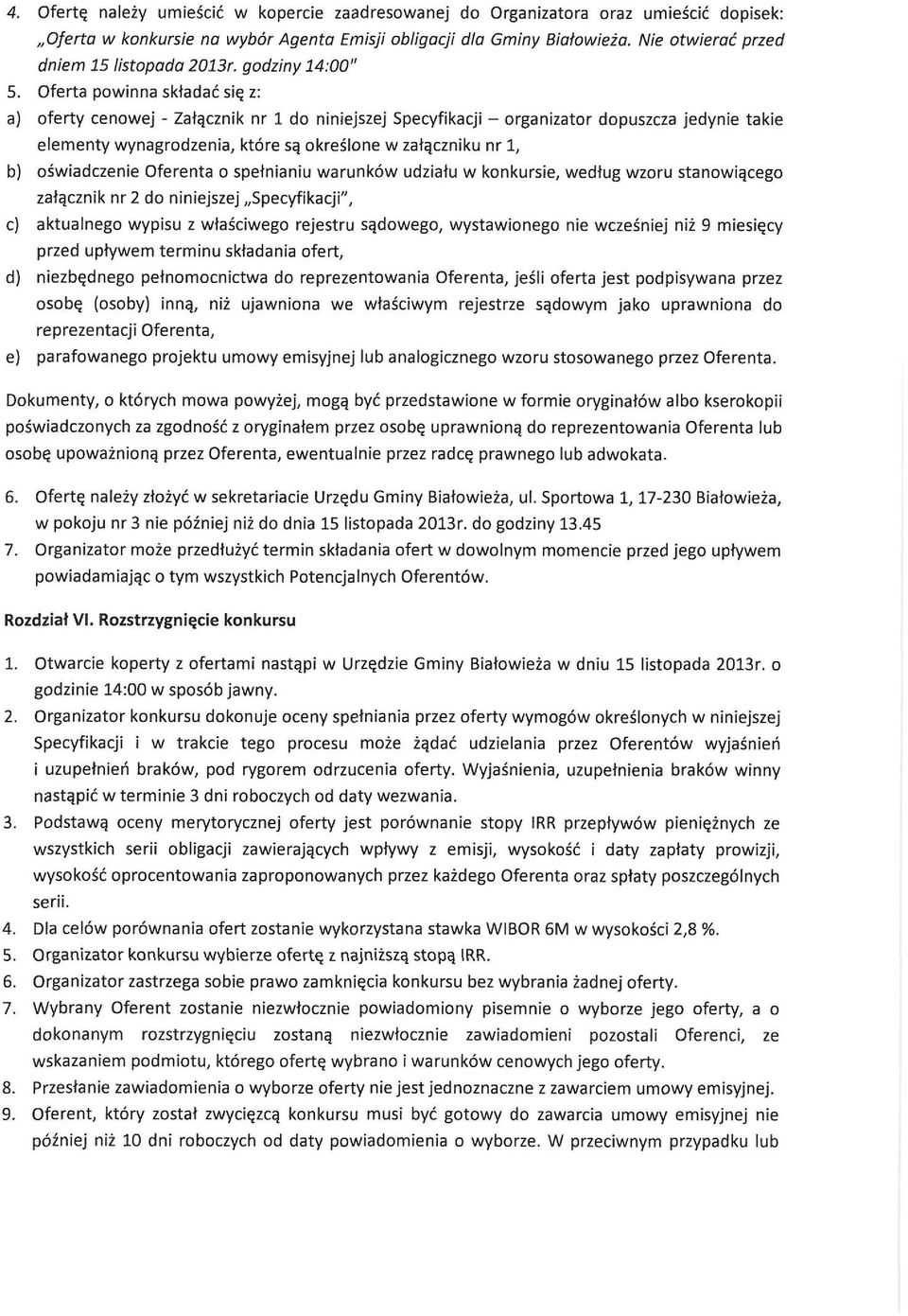 Oferta powinna składać się z: a) oferty cenowej - Załącznik nr 1 do niniejszej Specyfikacji - organizator dopuszcza jedynie takie elementy wynagrodzenia, które są określone w załączniku nr 1, b)