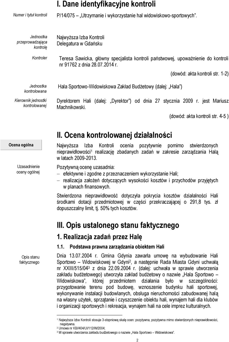 państwowej, upoważnienie do kontroli nr 91762 z dnia 28.07.2014 r. Hala Sportowo-Widowiskowa Zakład Budżetowy (dalej: Hala ) (dowód: akta kontroli str.