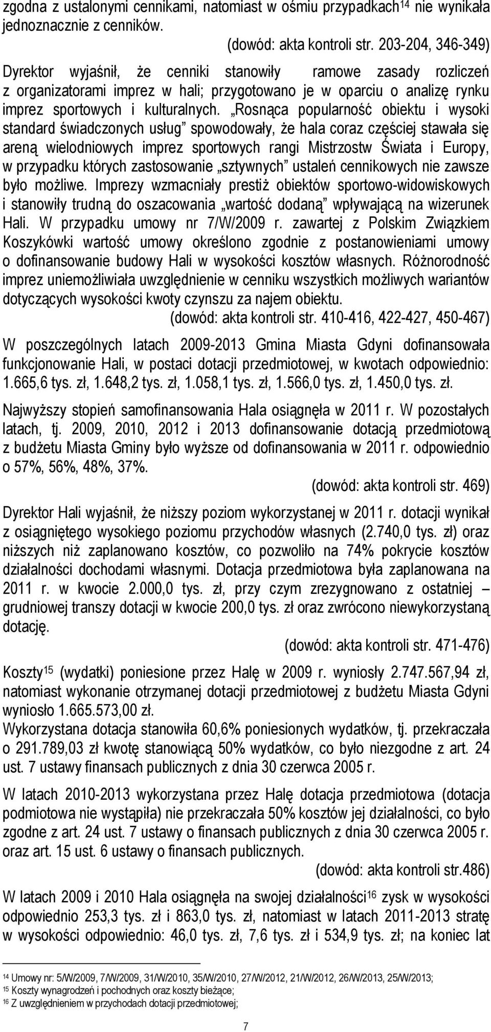 Rosnąca popularność obiektu i wysoki standard świadczonych usług spowodowały, że hala coraz częściej stawała się areną wielodniowych imprez sportowych rangi Mistrzostw Świata i Europy, w przypadku