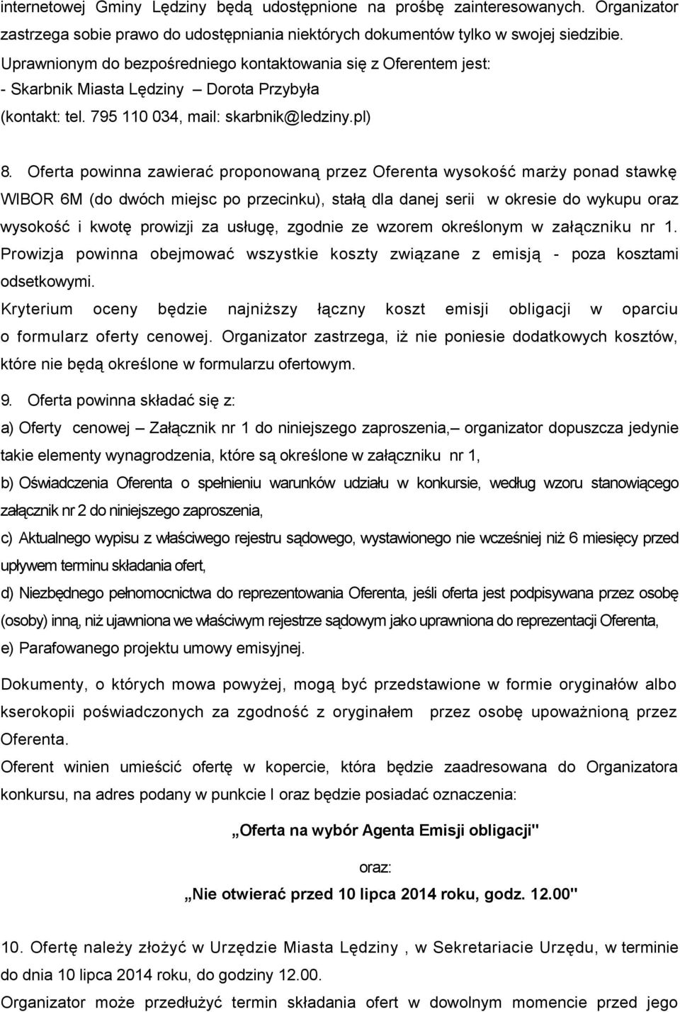 Oferta powinna zawierać proponowaną przez Oferenta wysokość marży ponad stawkę WIBOR 6M (do dwóch miejsc po przecinku), stałą dla danej serii w okresie do wykupu oraz wysokość i kwotę prowizji za