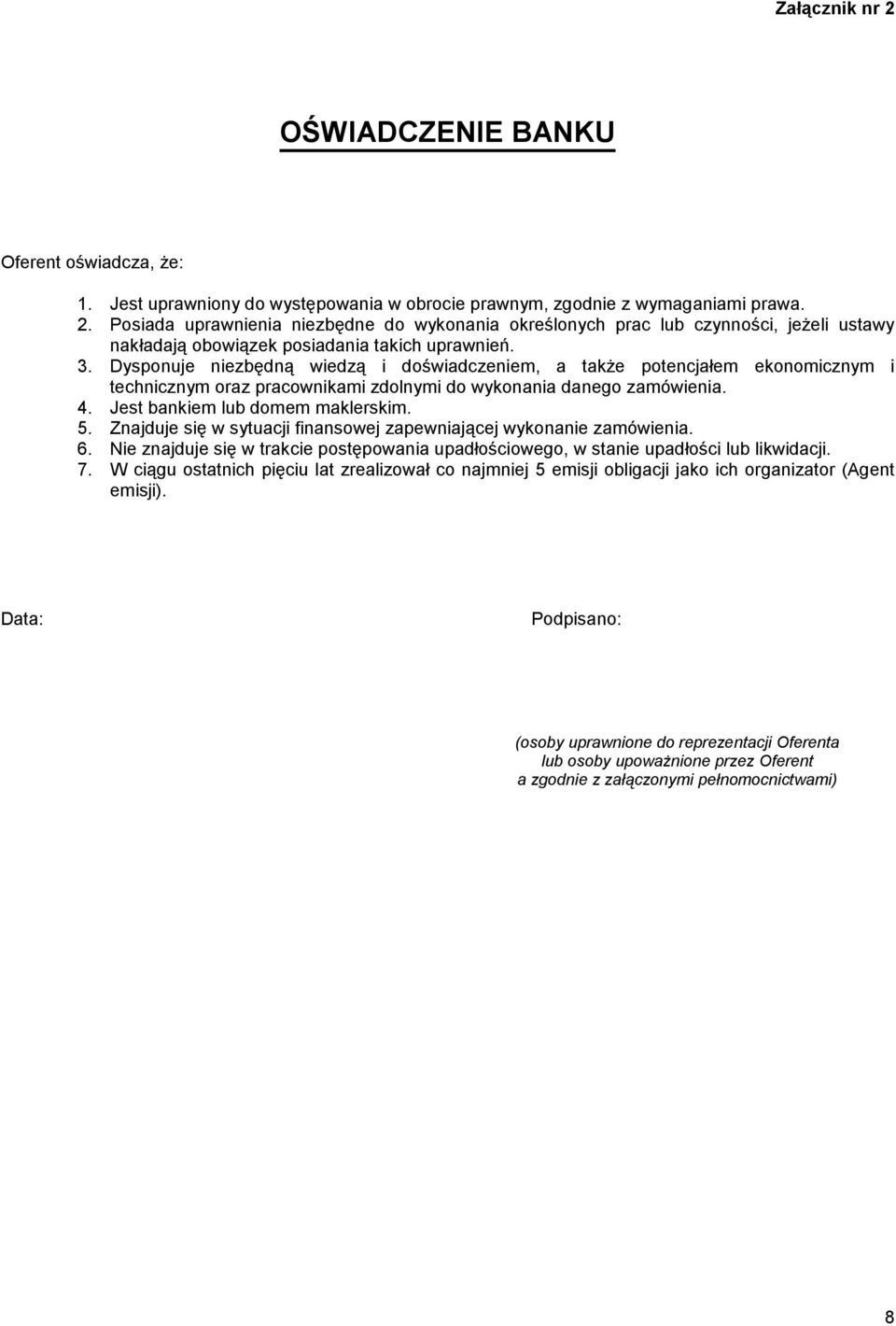 Znajduje się w sytuacji finansowej zapewniającej wykonanie zamówienia. 6. Nie znajduje się w trakcie postępowania upadłościowego, w stanie upadłości lub likwidacji. 7.