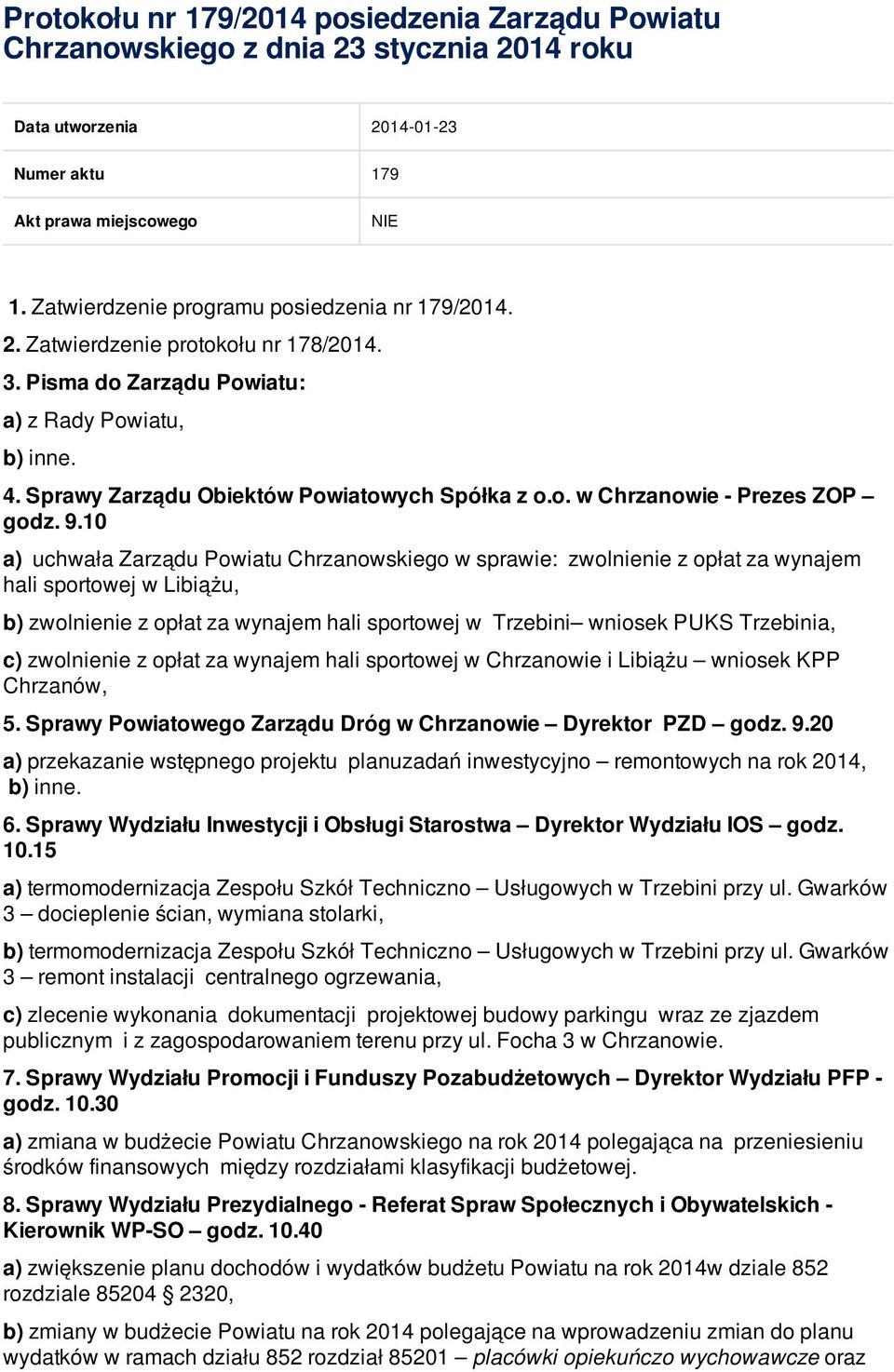 9.10 a) uchwała Zarządu Powiatu Chrzanowskiego w sprawie: zwolnienie z opłat za wynajem hali sportowej w Libiążu, b) zwolnienie z opłat za wynajem hali sportowej w Trzebini wniosek PUKS Trzebinia, c)