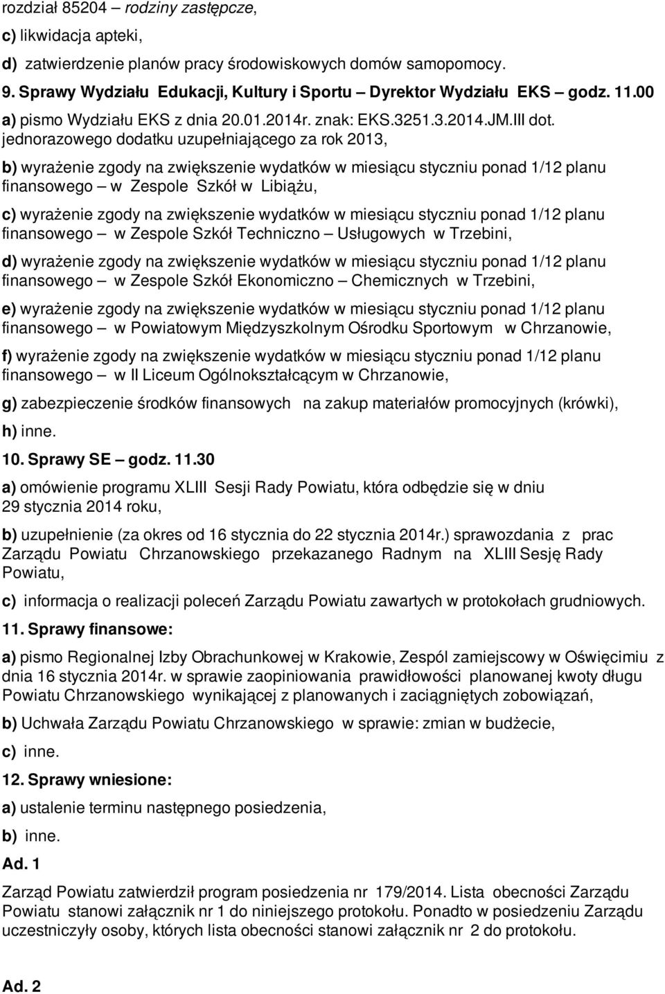 jednorazowego dodatku uzupełniającego za rok 2013, b) wyrażenie zgody na zwiększenie wydatków w miesiącu styczniu ponad 1/12 planu finansowego w Zespole Szkół w Libiążu, c) wyrażenie zgody na