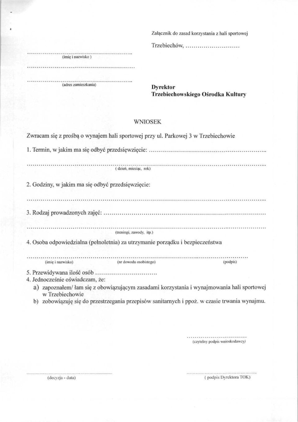 Rodzaj prowadzonych zajęć: (treningi, zawody, itp.) 4. Osoba odpowiedzialna (pełnoletnia) za utrzymanie porządku i bezpieczeństwa (imię i nazwisko) (nr dowodu osobistego) (podpis) 5.