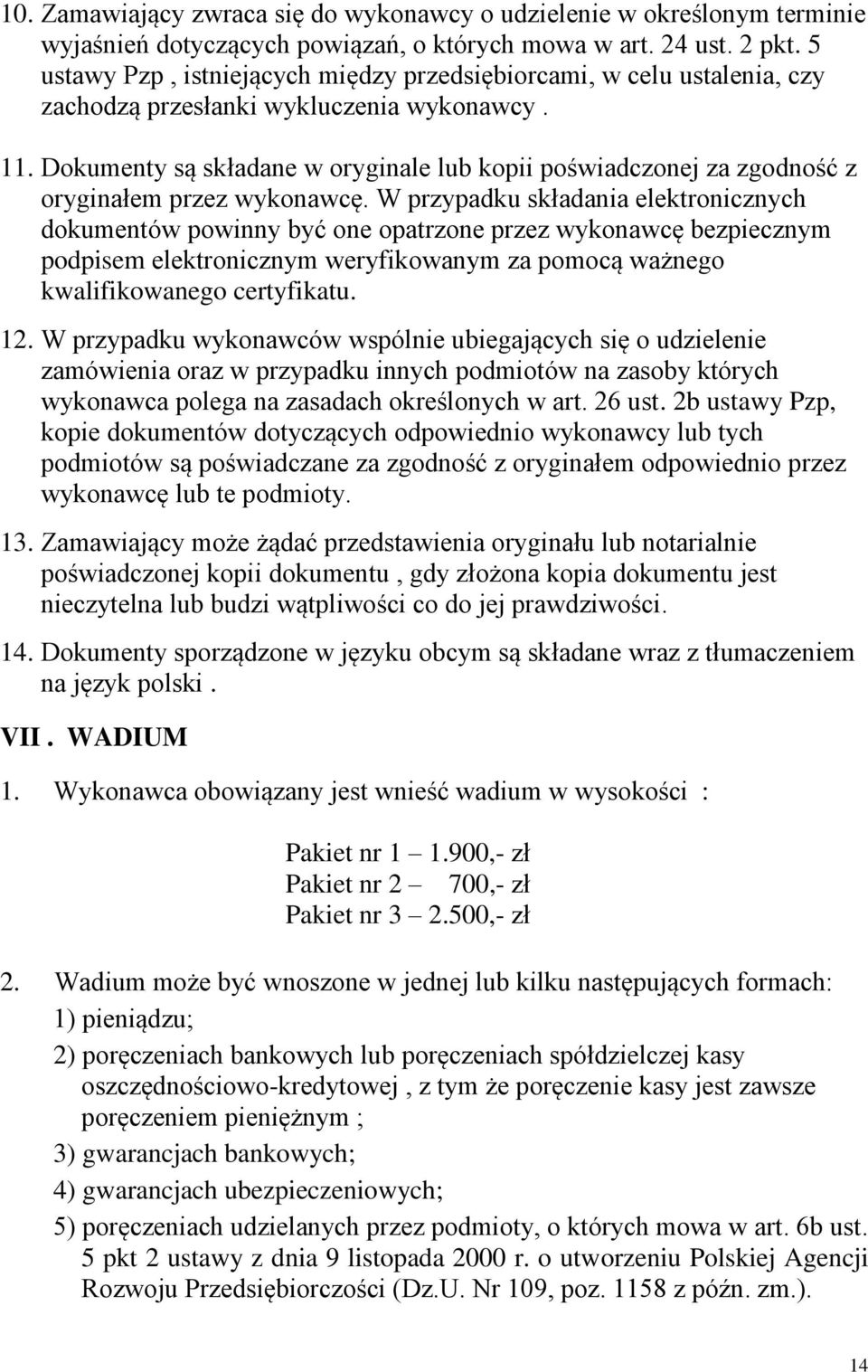 Dokumenty są składane w oryginale lub kopii poświadczonej za zgodność z oryginałem przez wykonawcę.