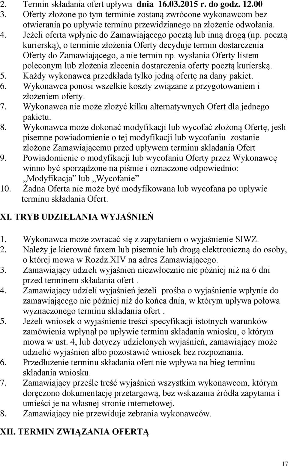 wysłania Oferty listem poleconym lub złożenia zlecenia dostarczenia oferty pocztą kurierską. 5. Każdy wykonawca przedkłada tylko jedną ofertę na dany pakiet. 6.