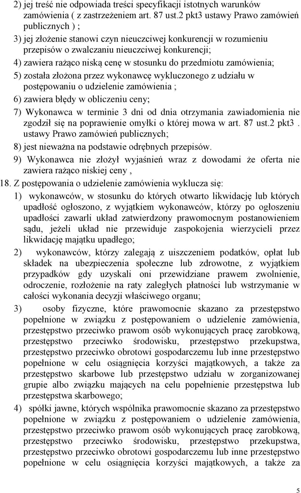 do przedmiotu zamówienia; 5) została złożona przez wykonawcę wykluczonego z udziału w postępowaniu o udzielenie zamówienia ; 6) zawiera błędy w obliczeniu ceny; 7) Wykonawca w terminie 3 dni od dnia