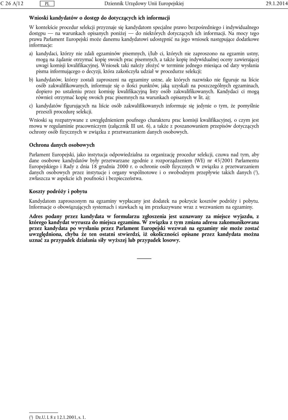 2014 Wnioski kandydatów o dostęp do dotyczących ich informacji W kontekście procedur selekcji przyznaje się kandydatom specjalne prawo bezpośredniego i indywidualnego dostępu na warunkach opisanych