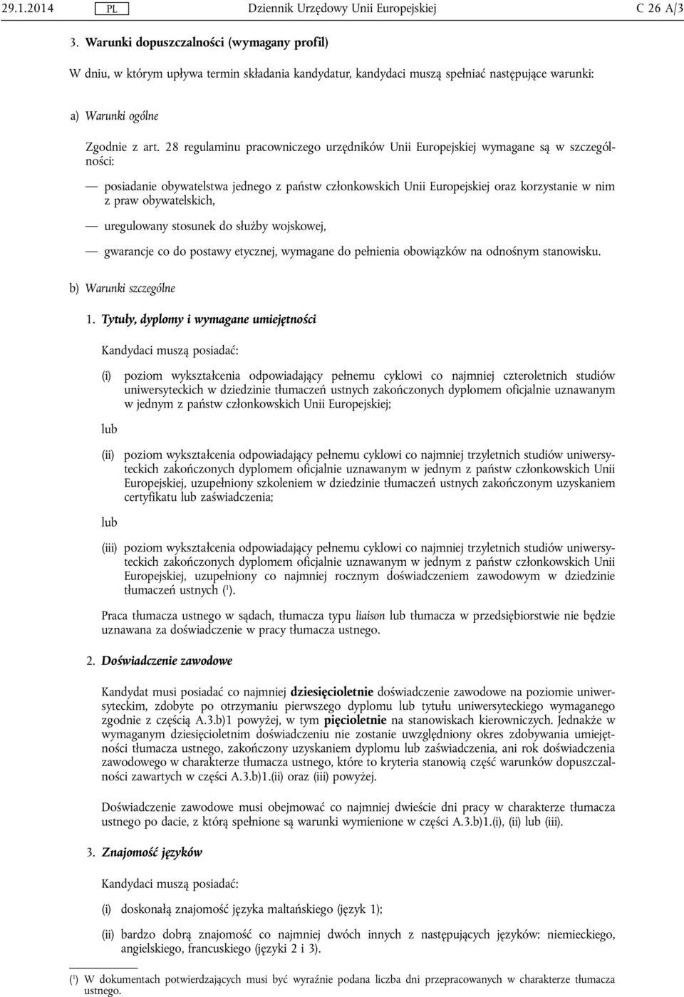 28 regulaminu pracowniczego urzędników Unii Europejskiej wymagane są w szczególności: posiadanie obywatelstwa jednego z państw członkowskich Unii Europejskiej oraz korzystanie w nim z praw