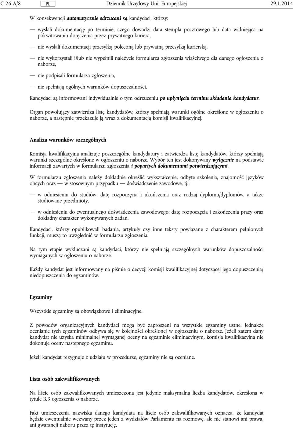 prywatnego kuriera, nie wysłali dokumentacji przesyłką poleconą lub prywatną przesyłką kurierską, nie wykorzystali i/lub nie wypełnili należycie formularza zgłoszenia właściwego dla danego ogłoszenia