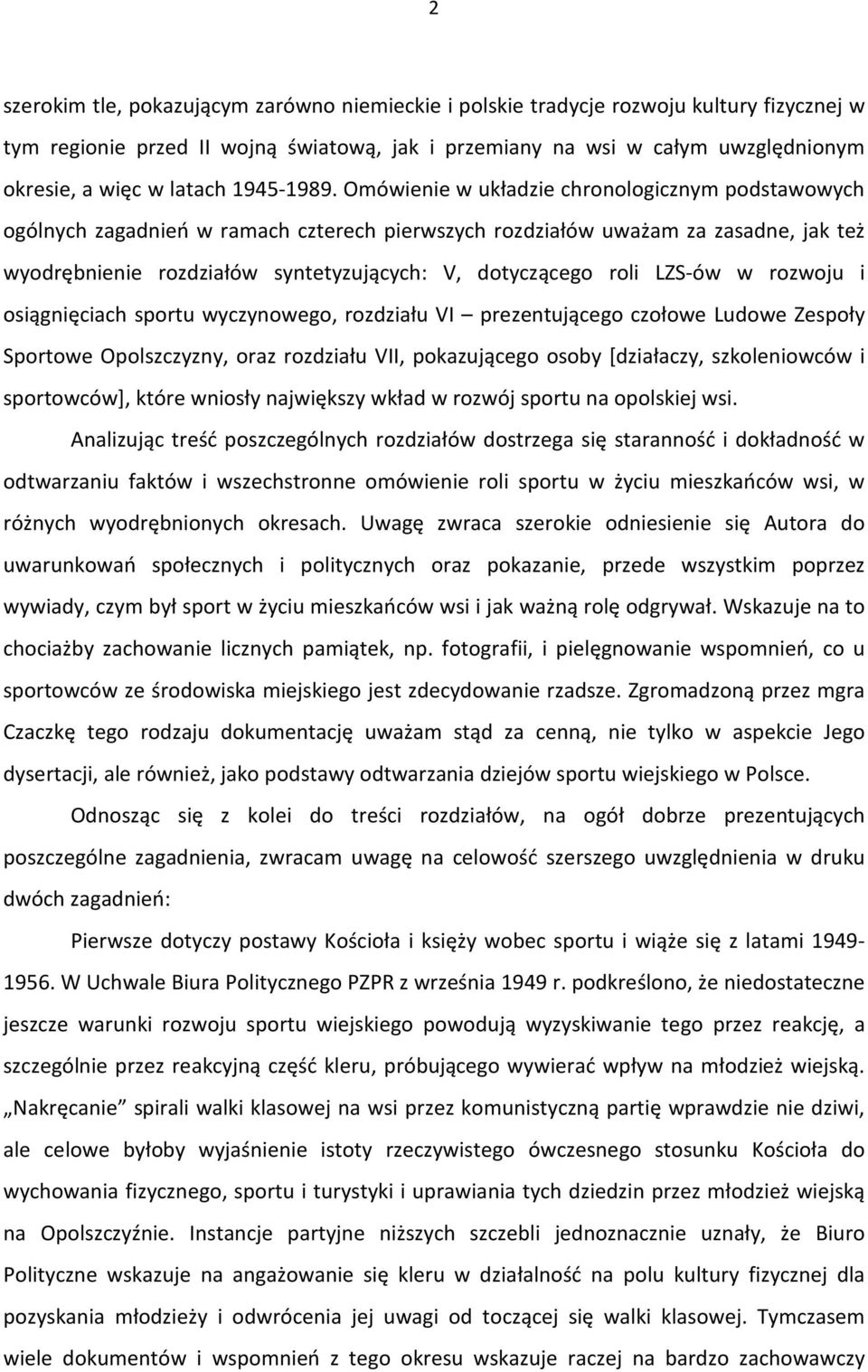 Omówienie w układzie chronologicznym podstawowych ogólnych zagadnień w ramach czterech pierwszych rozdziałów uważam za zasadne, jak też wyodrębnienie rozdziałów syntetyzujących: V, dotyczącego roli