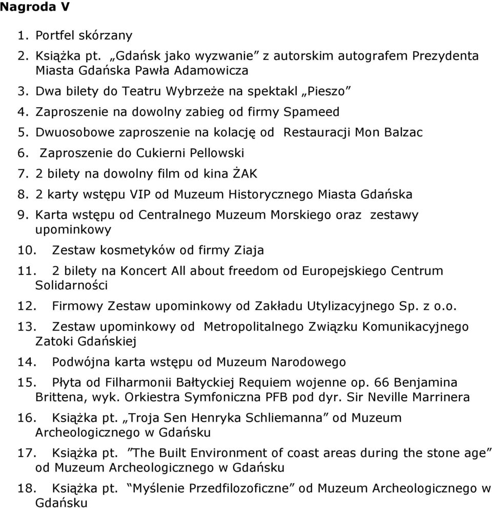 2 karty wstępu VIP od Muzeum Historycznego Miasta Gdańska 9. Karta wstępu od Centralnego Muzeum Morskiego oraz zestawy 10. Zestaw kosmetyków od firmy Ziaja 11.