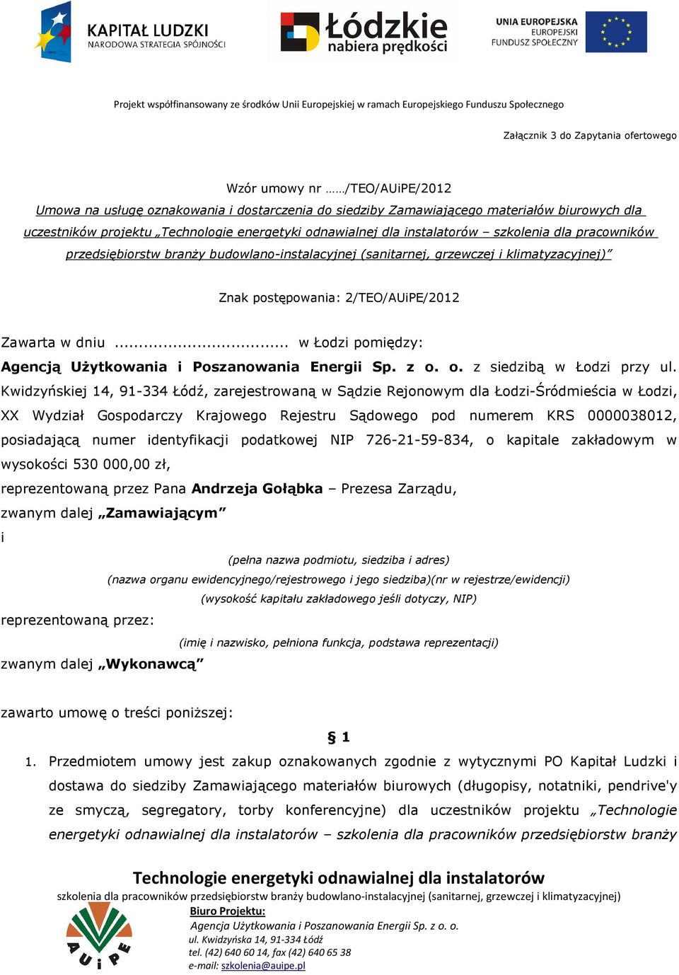 .. w Łodzi pomiędzy: Agencją Użytkowania i Poszanowania Energii Sp. z o. o. z siedzibą w Łodzi przy ul.