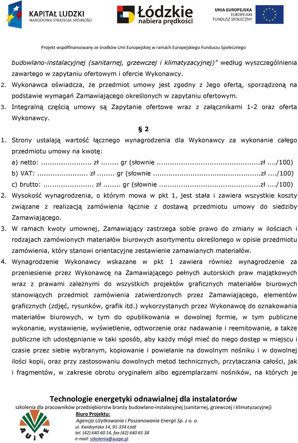 Integralną częścią umowy są Zapytanie ofertowe wraz z załącznikami 1-2 oraz oferta Wykonawcy. 2 1.