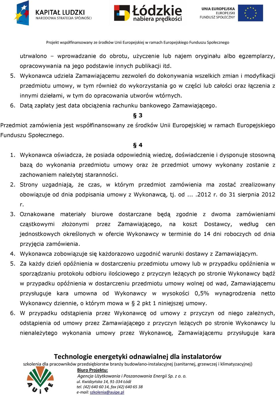 do opracowania utworów wtórnych. 6. Datą zapłaty jest data obciążenia rachunku bankowego Zamawiającego.