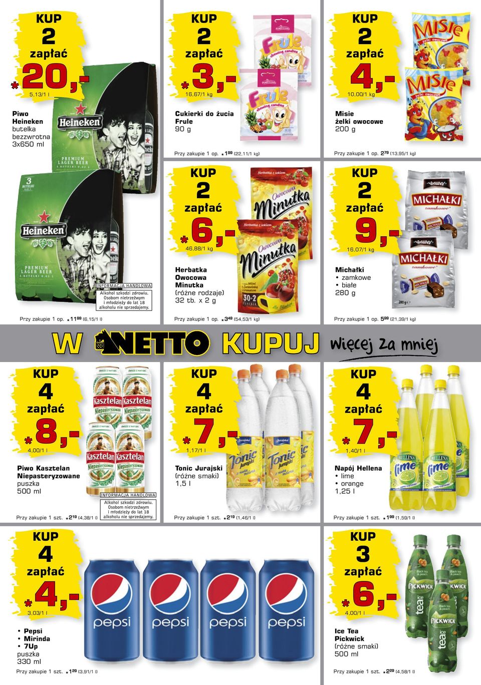 5 99 (1,39/1 kg) 4 4,00/1 l Piwo Kasztelan Niepasteryzowane puszka 500 ml 4 1,17/1 l Tonic Jurajski (różne smaki) 1,5 l 4 *4,- *7,- *7,- 1,40/1 l Napój Hellena lime orange 1,5 l Przy zakupie * 19