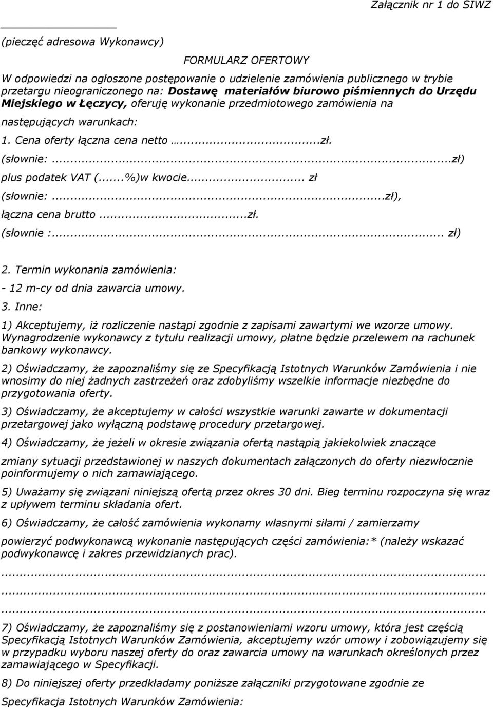 ..zł) plus podatek VAT (...%)w kwocie... zł (słownie:...zł), łączna cena brutto...zł. (słownie :... zł) 2. Termin wykonania zamówienia: - 12 m-cy od dnia zawarcia umowy. 3.