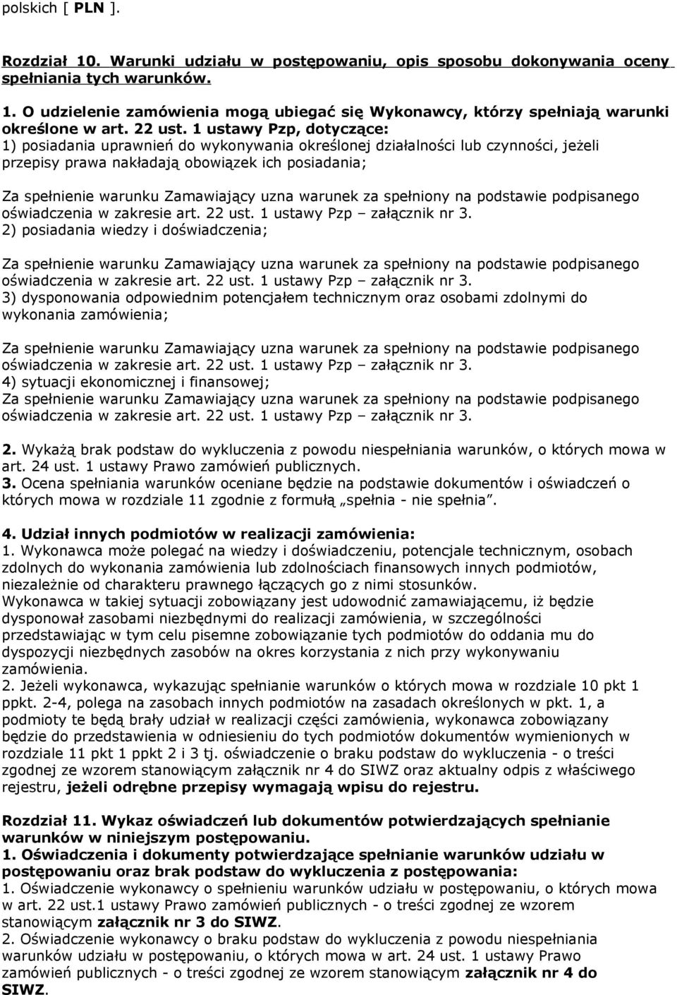 1 ustawy Pzp, dotyczące: 1) posiadania uprawnień do wykonywania określonej działalności lub czynności, jeżeli przepisy prawa nakładają obowiązek ich posiadania; Za spełnienie warunku Zamawiający uzna