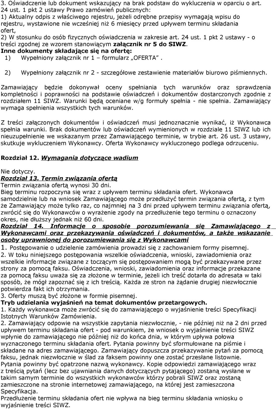 składania ofert, 2) W stosunku do osób fizycznych oświadczenia w zakresie art. 24 ust. 1 pkt 2 ustawy - o treści zgodnej ze wzorem stanowiącym załącznik nr 5 do SIWZ.