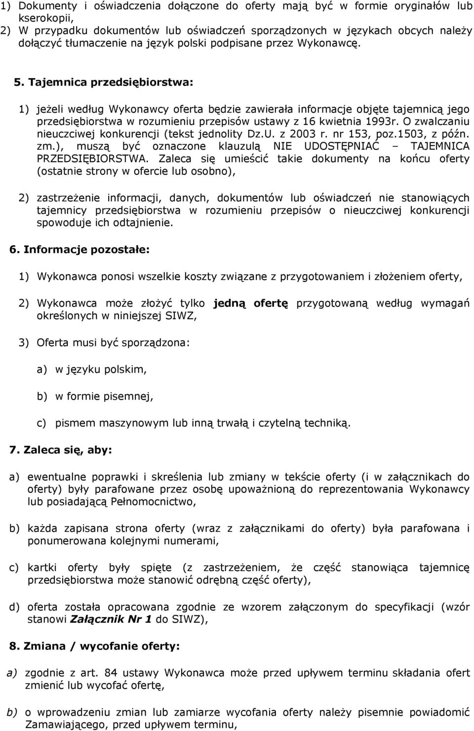 Tajemnica przedsiębiorstwa: 1) jeżeli według Wykonawcy oferta będzie zawierała informacje objęte tajemnicą jego przedsiębiorstwa w rozumieniu przepisów ustawy z 16 kwietnia 1993r.