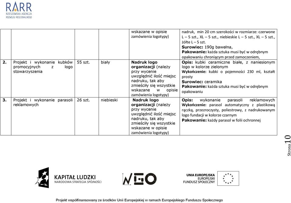 Surowiec: 190g bawełna, Pakowanie: każda sztuka musi być w odrębnym opakowaniu chroniącym przed zamoczeniem, Opis: kubki ceramiczne białe, z naniesionym logo w ze zielonym Wykończenie: kubki o