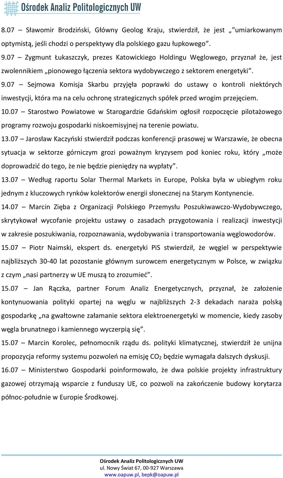 07 Sejmowa Komisja Skarbu przyjęła poprawki do ustawy o kontroli niektórych inwestycji, która ma na celu ochronę strategicznych spółek przed wrogim przejęciem. 10.