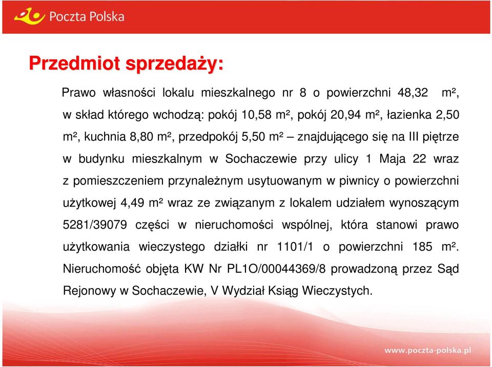 piwnicy o powierzchni użytkowej 4,49 m² wraz ze związanym z lokalem udziałem wynoszącym 5281/39079 części w nieruchomości wspólnej, która stanowi prawo użytkowania