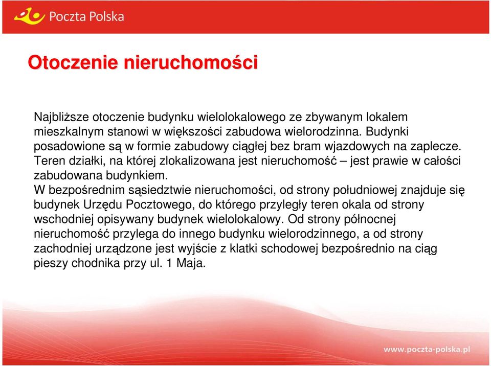 Teren działki, na której zlokalizowana jest nieruchomość jest prawie w całości zabudowana budynkiem.