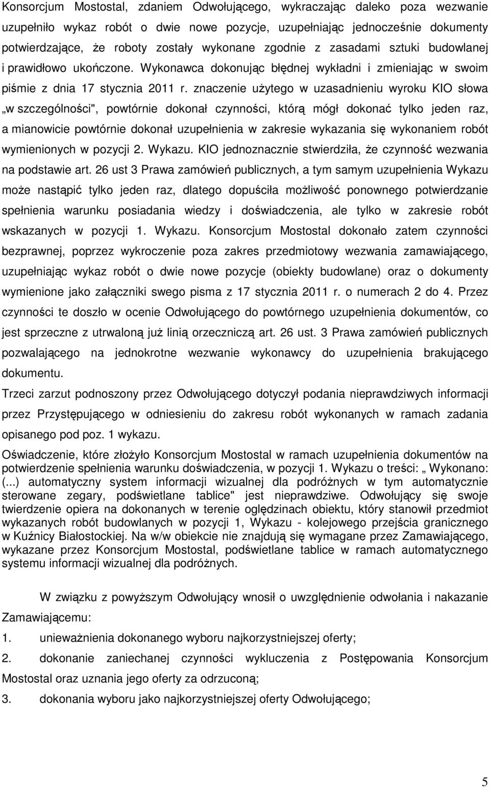 znaczenie uŝytego w uzasadnieniu wyroku KIO słowa w szczególności", powtórnie dokonał czynności, którą mógł dokonać tylko jeden raz, a mianowicie powtórnie dokonał uzupełnienia w zakresie wykazania