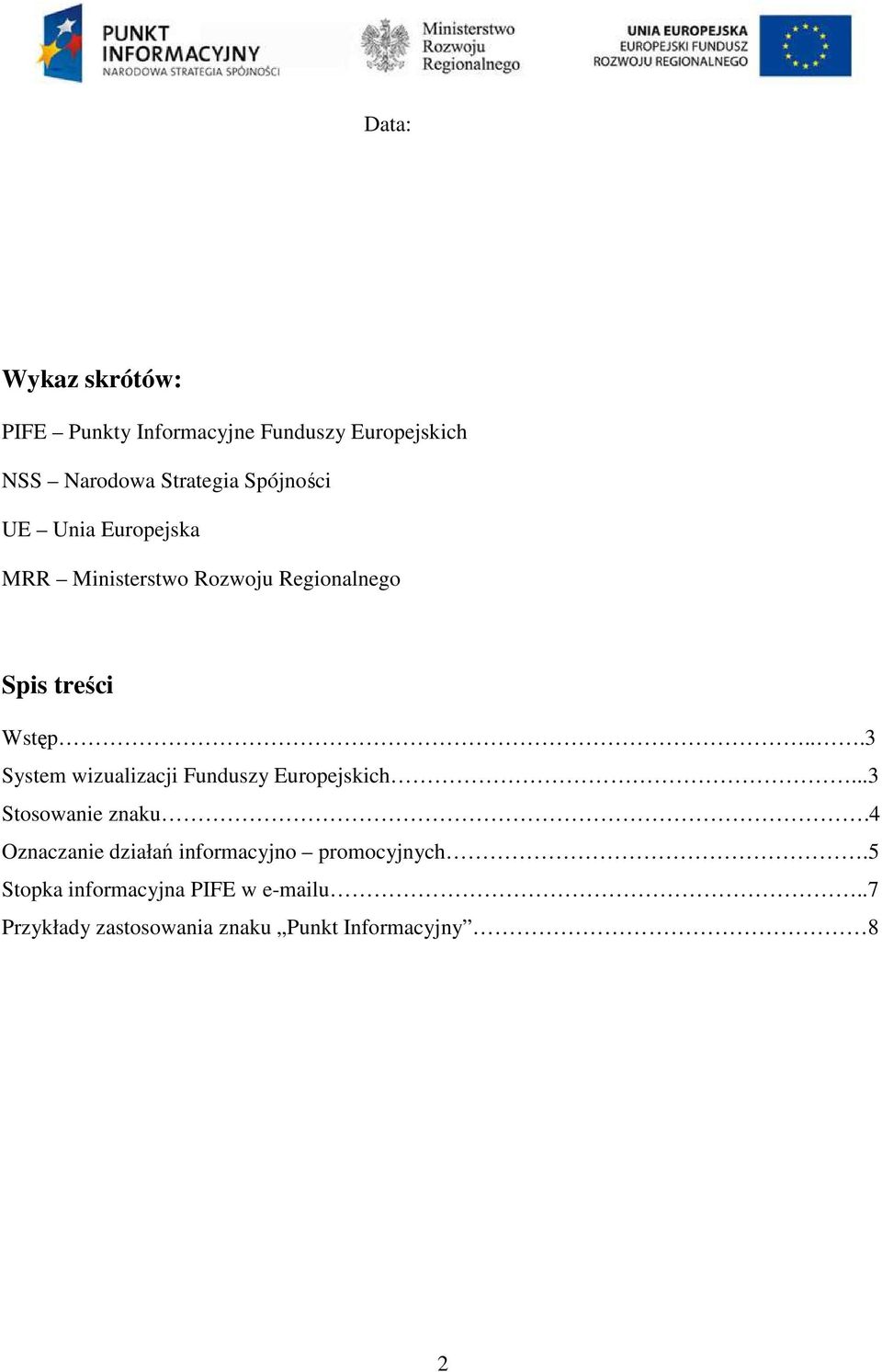 ..3 System wizualizacji Funduszy Europejskich...3 Stosowanie znaku.