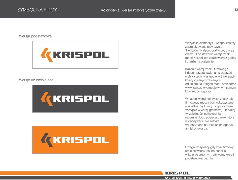 K d z wersji znku firmowego Krispol (przedstwion n poprzednich krtch) wyst puje w 3 wersjch kolorystycznych zle nych od koloru t.