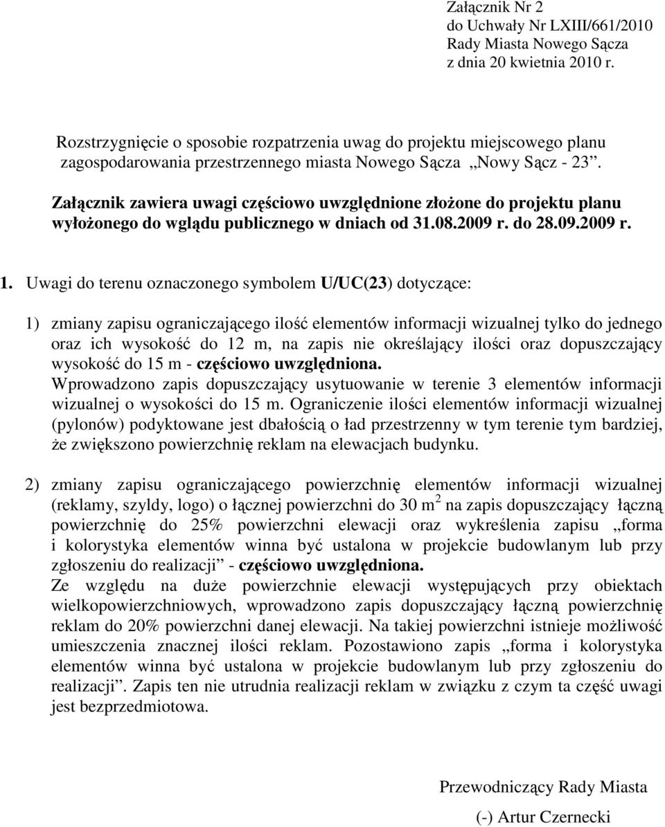 Załącznik zawiera uwagi częściowo uwzględnione złoŝone do projektu planu wyłoŝonego do wglądu publicznego w dniach od 31.08.2009 r. do 28.09.2009 r. 1.