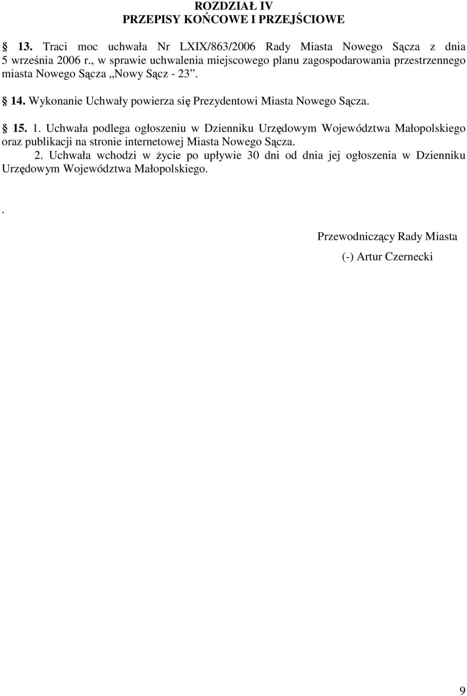 Wykonanie Uchwały powierza się Prezydentowi Miasta Nowego Sącza. 15