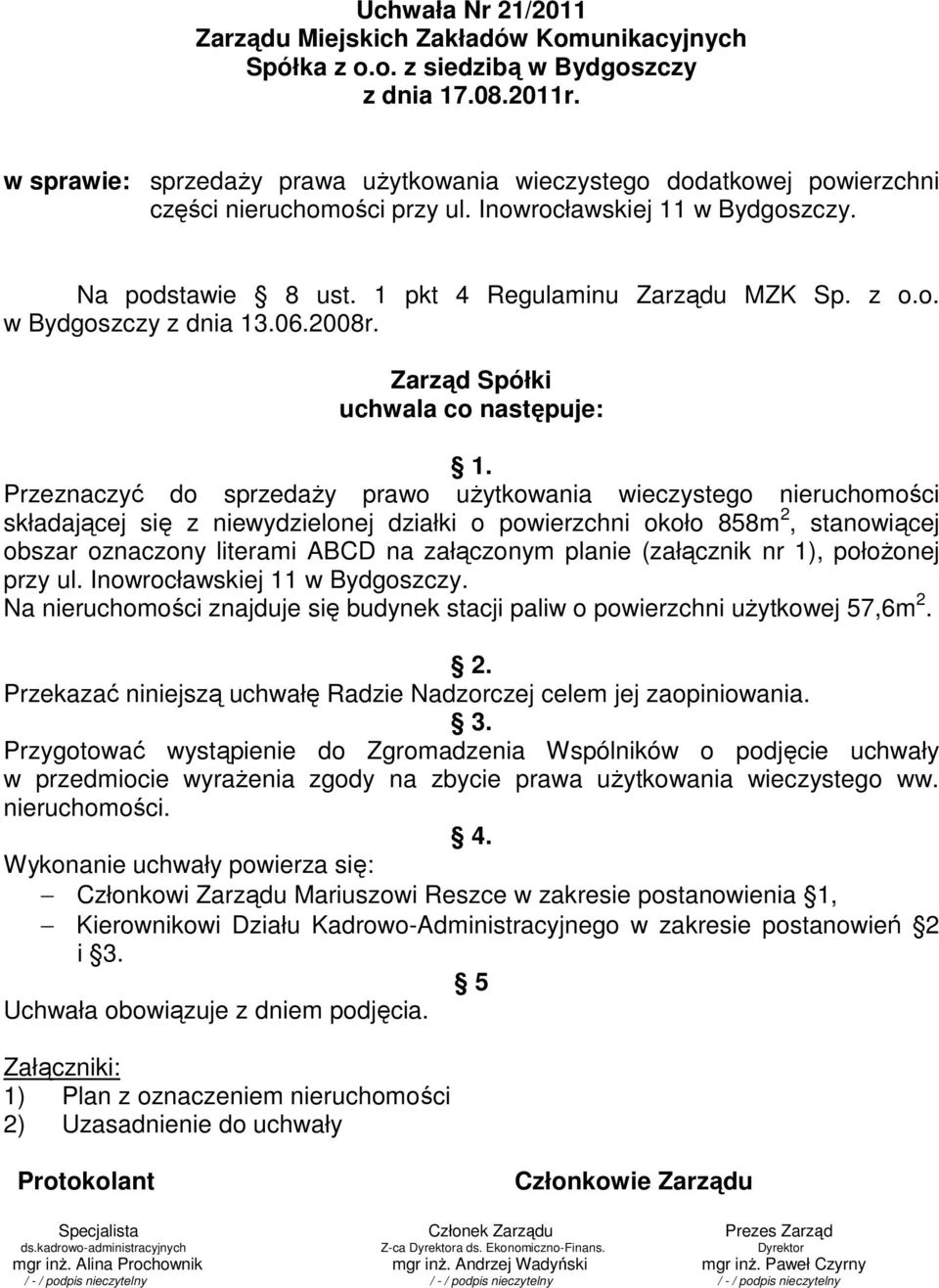 06.2008r. Zarząd Spółki uchwala co następuje: 1.