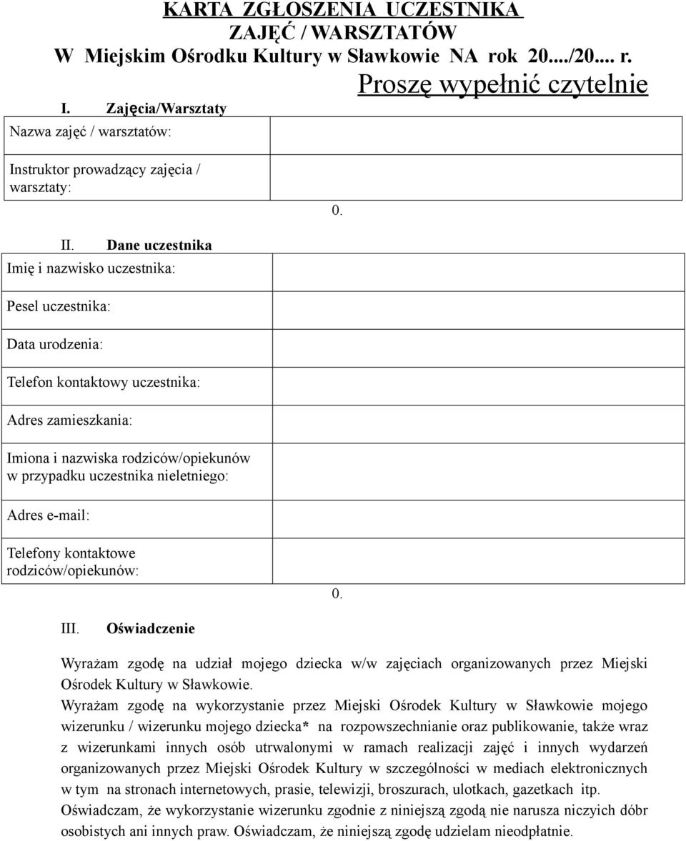 Dane uczestnika Imię i nazwisko uczestnika: Pesel uczestnika: Data urodzenia: Telefon kontaktowy uczestnika: Adres zamieszkania: Imiona i nazwiska rodziców/opiekunów w przypadku uczestnika