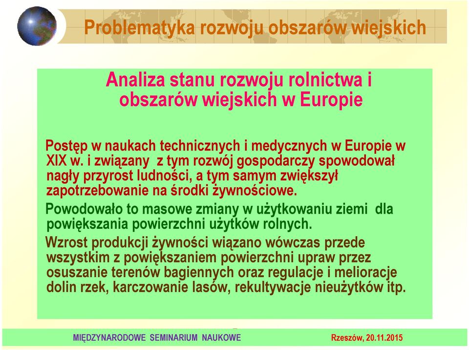 Powodowało to masowe zmiany w użytkowaniu ziemi dla powiększania powierzchni użytków rolnych.