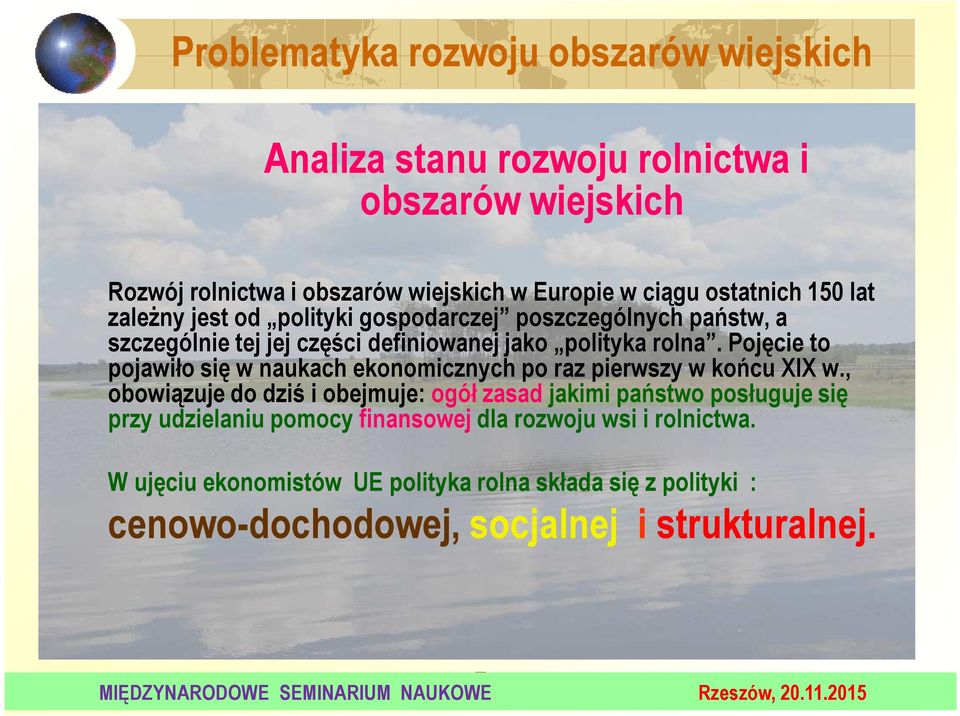 Pojęcie to pojawiło się w naukach ekonomicznych po raz pierwszy w końcu XIX w.