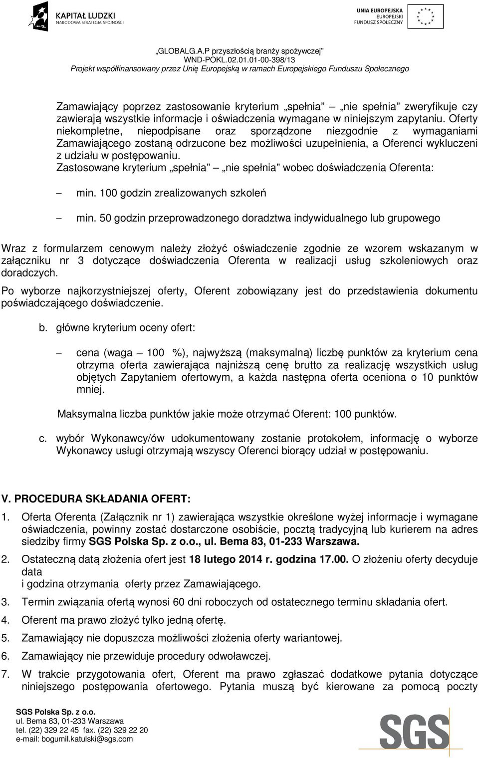 Zastosowane kryterium spełnia nie spełnia wobec doświadczenia Oferenta: min. 100 godzin zrealizowanych szkoleń min.