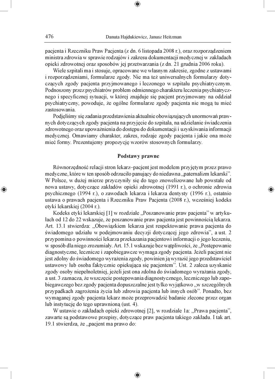 Wiele szpitali ma i stosuje, opracowane we własnym zakresie, zgodne z ustawami i rozporządzeniami, formularze zgody.