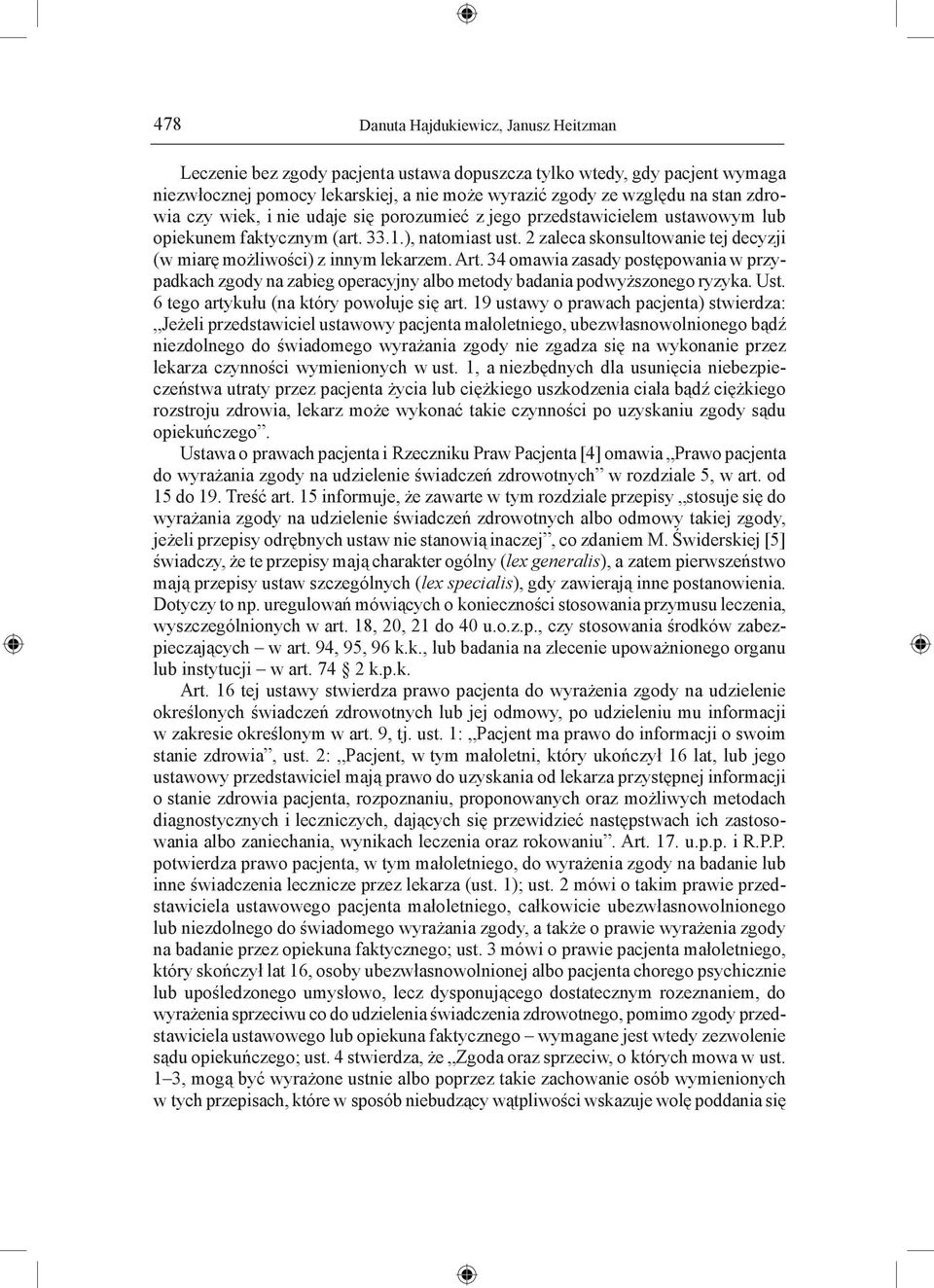 2 zaleca skonsultowanie tej decyzji (w miarę możliwości) z innym lekarzem. Art. 34 omawia zasady postępowania w przypadkach zgody na zabieg operacyjny albo metody badania podwyższonego ryzyka. Ust.