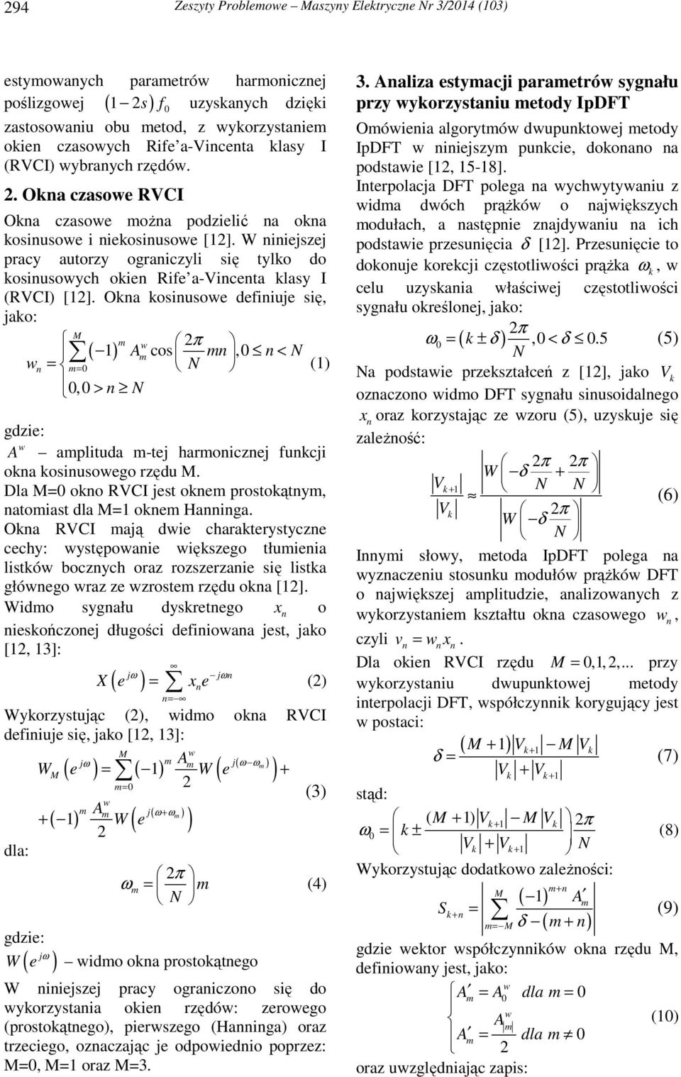 W niniejszej racy autorzy ograniczyli się tylo do osinusoych oien Rife a-incenta lasy I (RCI) [12].