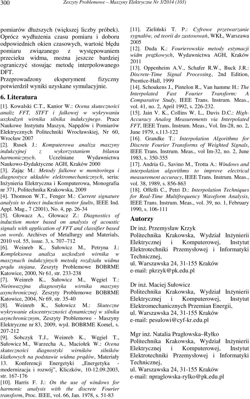 Przeroadzony eseryment fizyczny otierdził ynii uzysane symulacyjnie. 6. Literatura [1]. Koalsi C.T., Kanior W.: Ocena suteczności analiz FFT, STFT i faloej yryaniu uszodzeń irnia silnia inducyjnego.