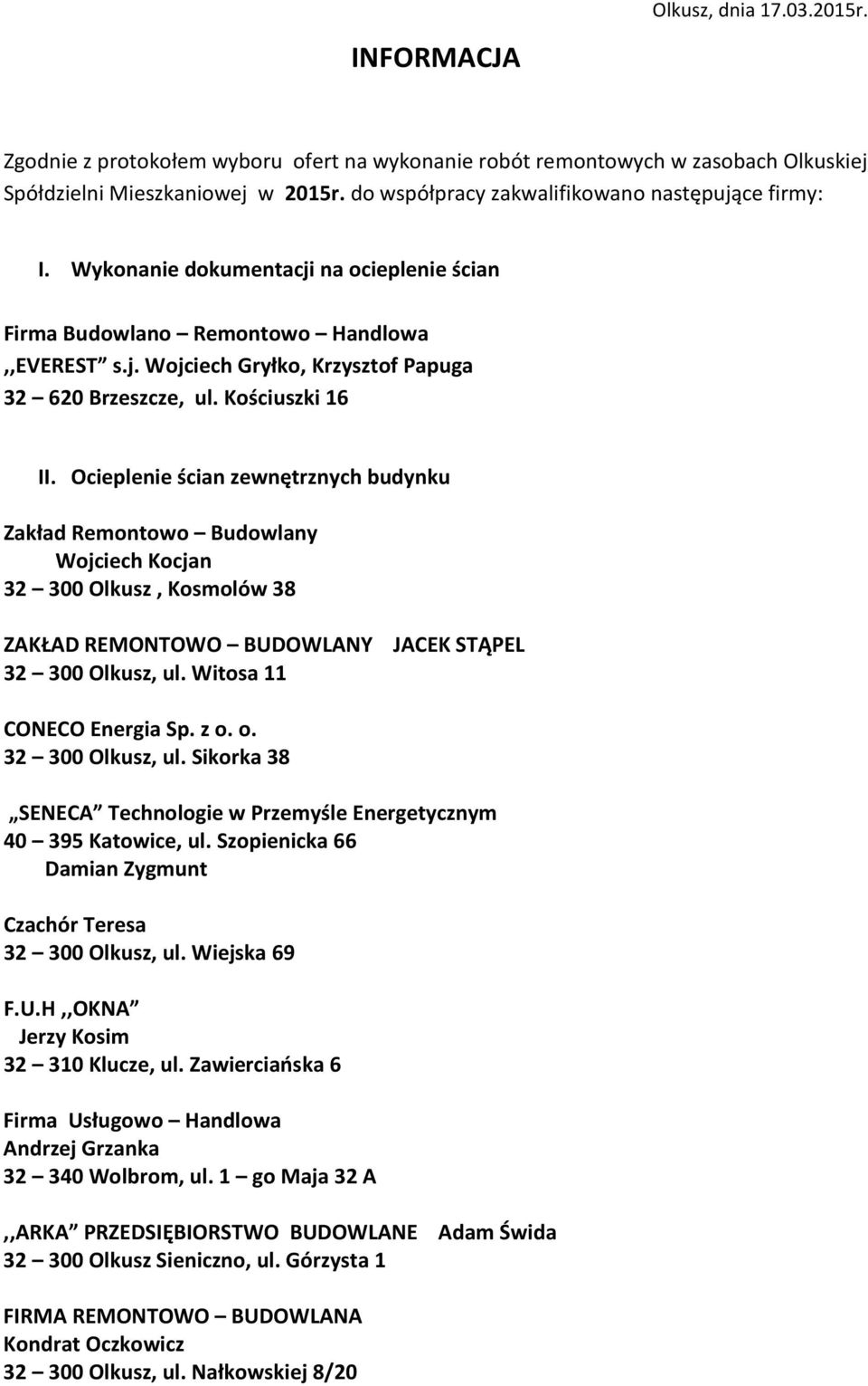 Ocieplenie ścian zewnętrznych budynku Zakład Remontowo Budowlany Wojciech Kocjan 32 300 Olkusz, Kosmolów 38 ZAKŁAD REMONTOWO BUDOWLANY JACEK STĄPEL 32 300 Olkusz, ul. Witosa 11 CONECO Energia Sp. z o.