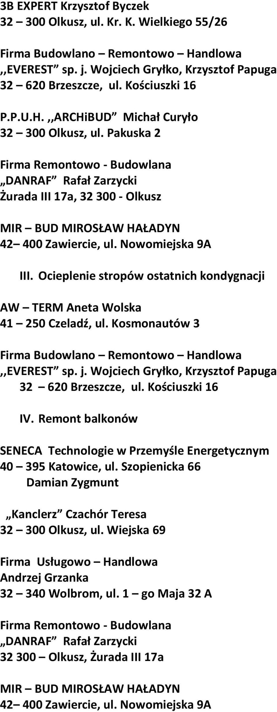 Ocieplenie stropów ostatnich kondygnacji AW TERM Aneta Wolska 41 250 Czeladź, ul. Kosmonautów 3,,EVEREST sp. j. Wojciech Gryłko, Krzysztof Papuga IV.